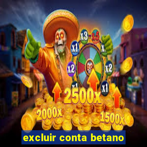 excluir conta betano